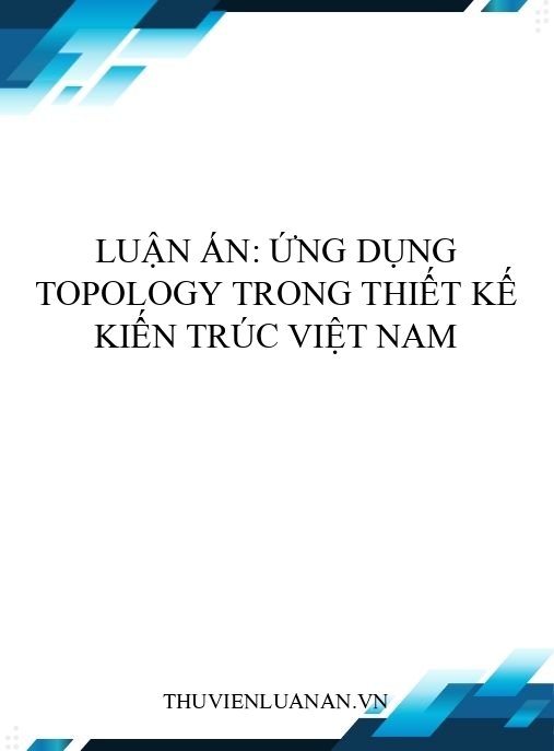 Luận án: Ứng dụng Topology trong thiết kế kiến trúc Việt Nam
