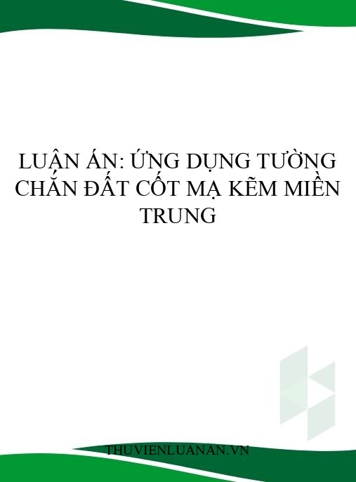 Luận án: Ứng dụng tường chắn đất cốt mạ kẽm miền Trung
