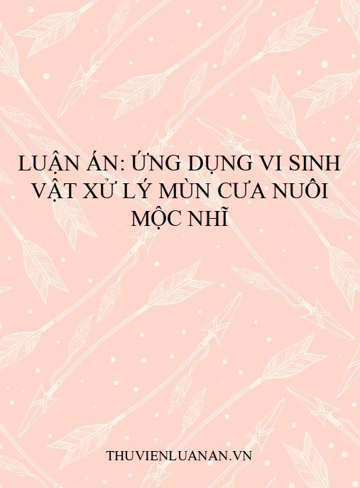 Luận án: Ứng dụng vi sinh vật xử lý mùn cưa nuôi mộc nhĩ