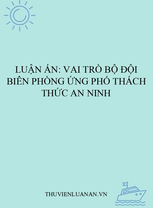 Luận án: Vai trò Bộ đội Biên phòng ứng phó thách thức an ninh