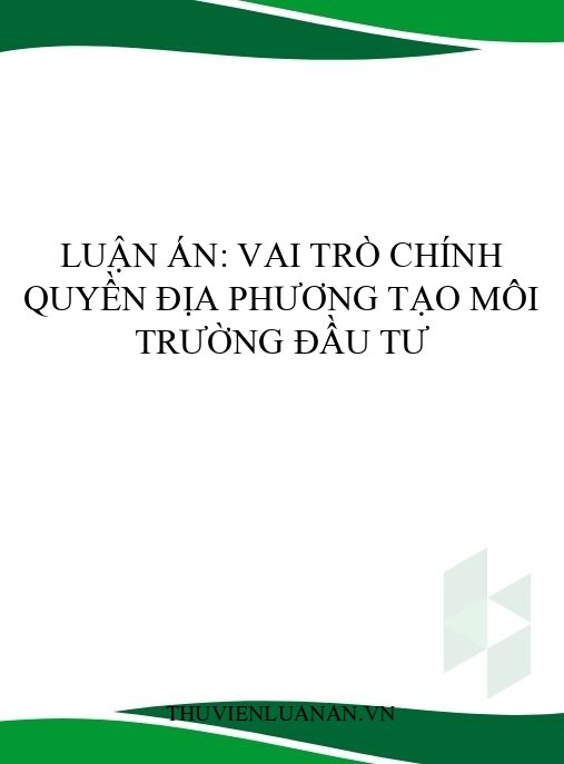 Luận án: Vai trò chính quyền địa phương tạo môi trường đầu tư