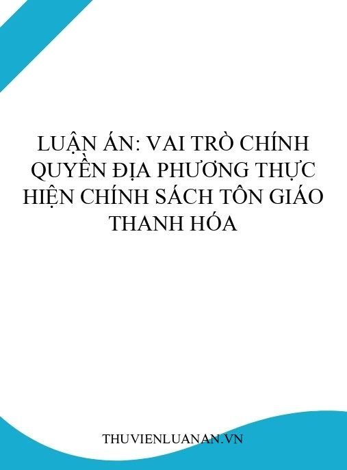 Luận án: Vai trò chính quyền địa phương thực hiện chính sách tôn giáo Thanh Hóa