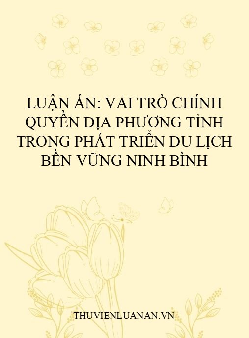 Luận án: Vai trò chính quyền địa phương tỉnh trong phát triển du lịch bền vững Ninh Bình