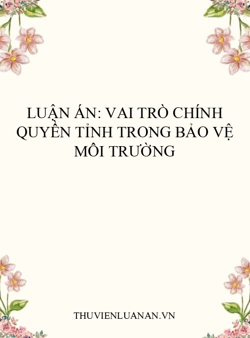 Luận án: Vai trò chính quyền tỉnh trong bảo vệ môi trường