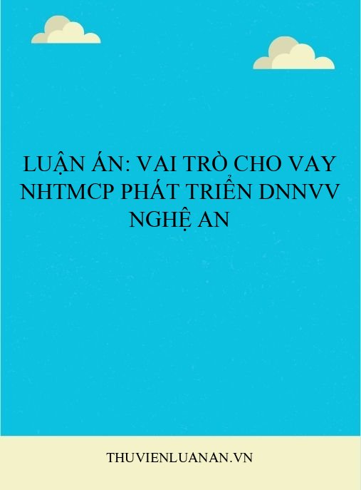 Luận án: Vai trò cho vay NHTMCP phát triển DNNVV Nghệ An