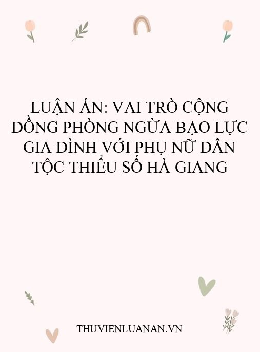 Luận án: Vai trò cộng đồng phòng ngừa bạo lực gia đình với phụ nữ dân tộc thiểu số Hà Giang
