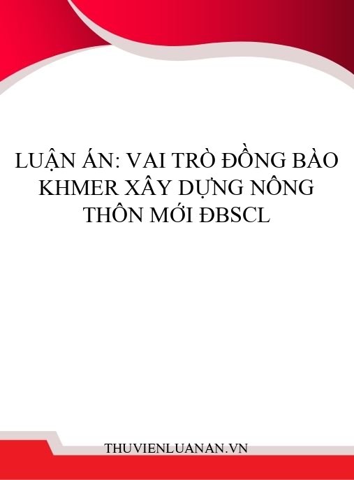 Luận án: Vai trò đồng bào Khmer xây dựng nông thôn mới ĐBSCL