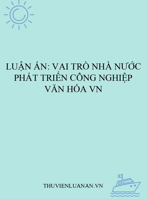 Luận án: Vai trò Nhà nước phát triển công nghiệp văn hóa VN