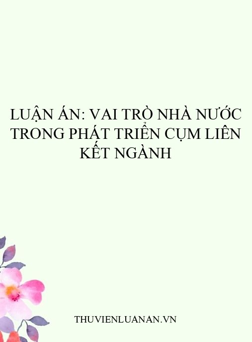 Luận án: Vai trò Nhà nước trong phát triển cụm liên kết ngành