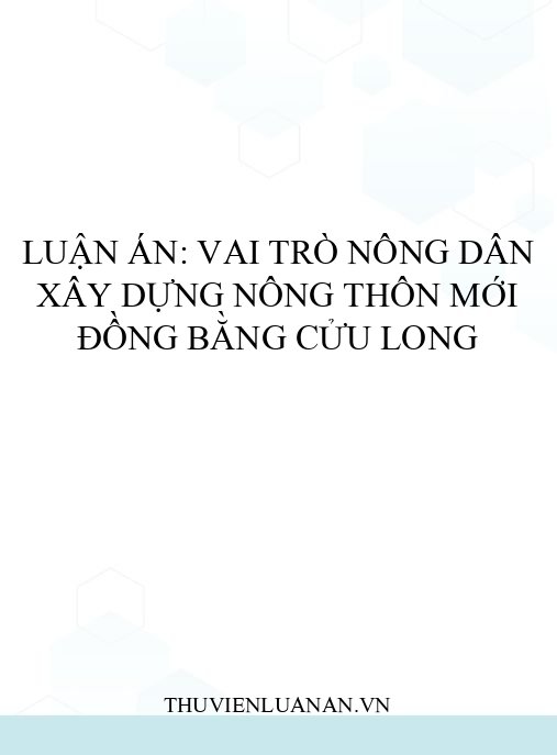 Luận án: Vai trò nông dân xây dựng nông thôn mới Đồng bằng Cửu Long