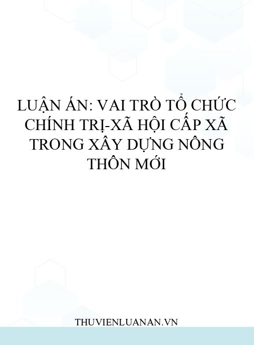 Luận án: Vai trò tổ chức chính trị-xã hội cấp xã trong xây dựng nông thôn mới