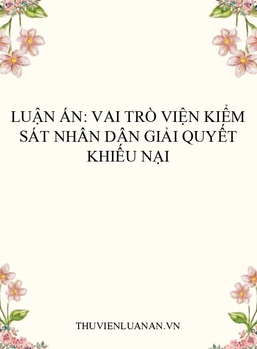 Luận án: Vai trò Viện kiểm sát nhân dân giải quyết khiếu nại