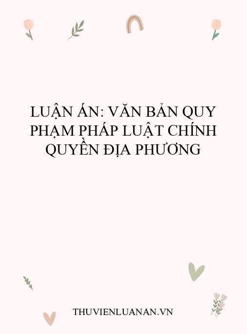 Luận án: Văn bản quy phạm pháp luật chính quyền địa phương