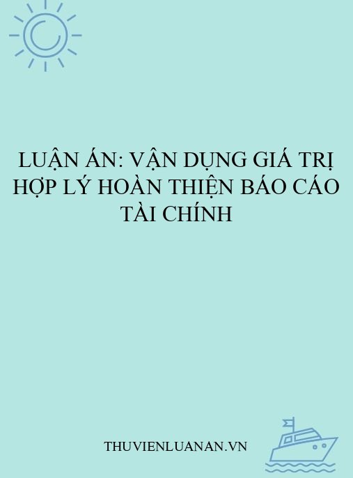 Luận án: Vận dụng giá trị hợp lý hoàn thiện báo cáo tài chính