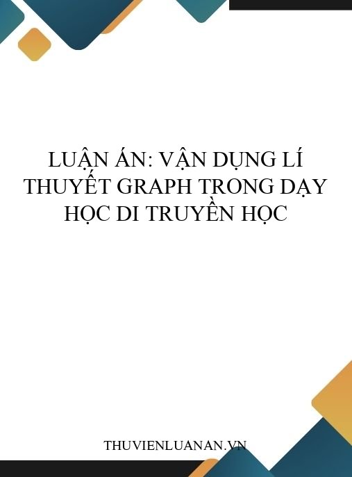 Luận án: Vận dụng lí thuyết graph trong dạy học Di truyền học
