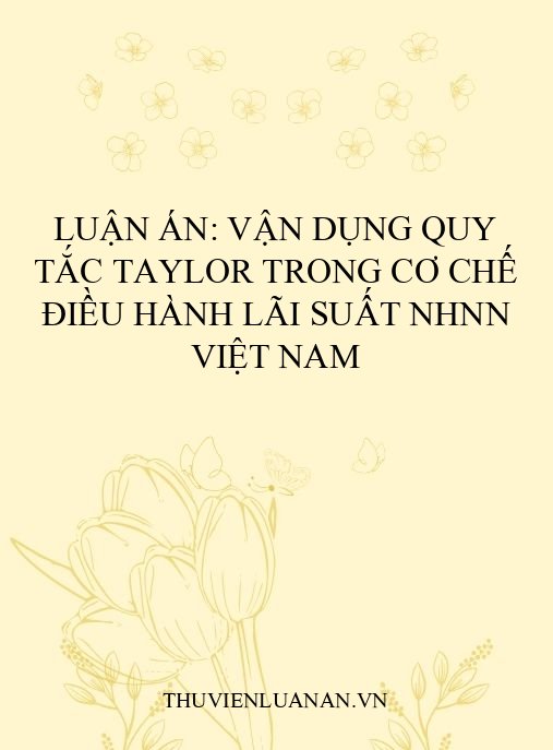 Luận án: Vận dụng quy tắc Taylor trong cơ chế điều hành lãi suất NHNN Việt Nam