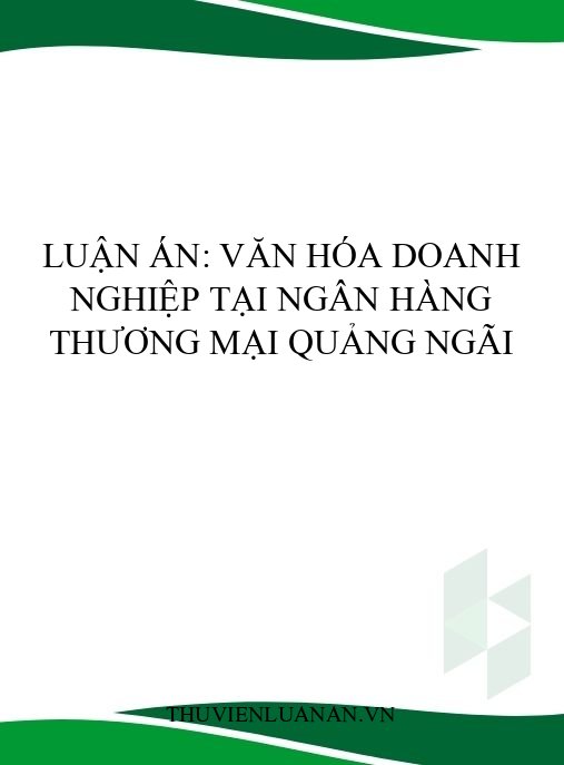 Luận án: Văn hóa doanh nghiệp tại ngân hàng thương mại Quảng Ngãi