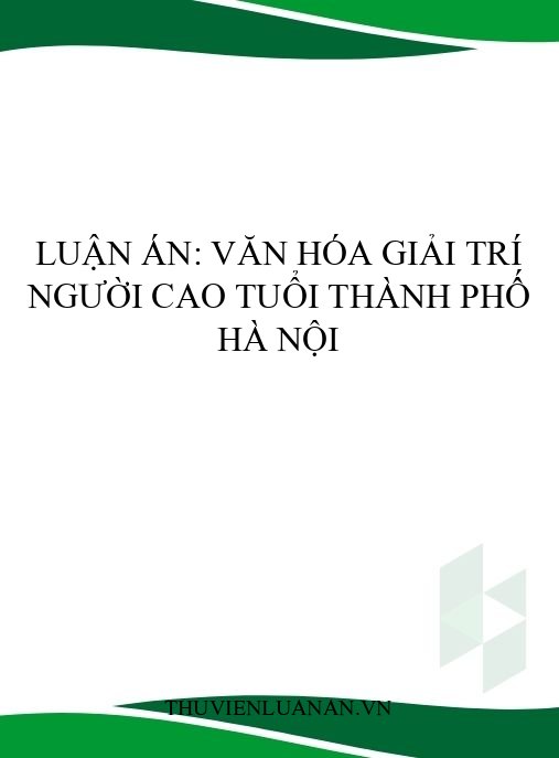 Luận án: Văn hóa giải trí người cao tuổi thành phố Hà Nội