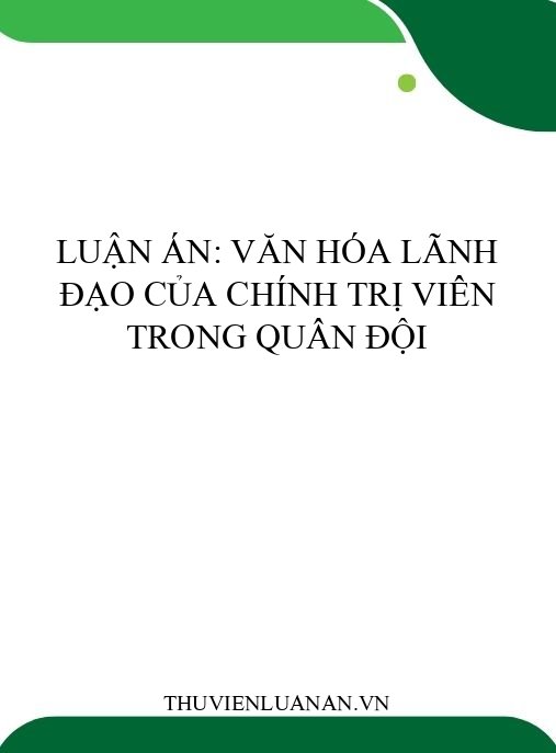 Luận án: Văn hóa lãnh đạo của chính trị viên trong Quân đội