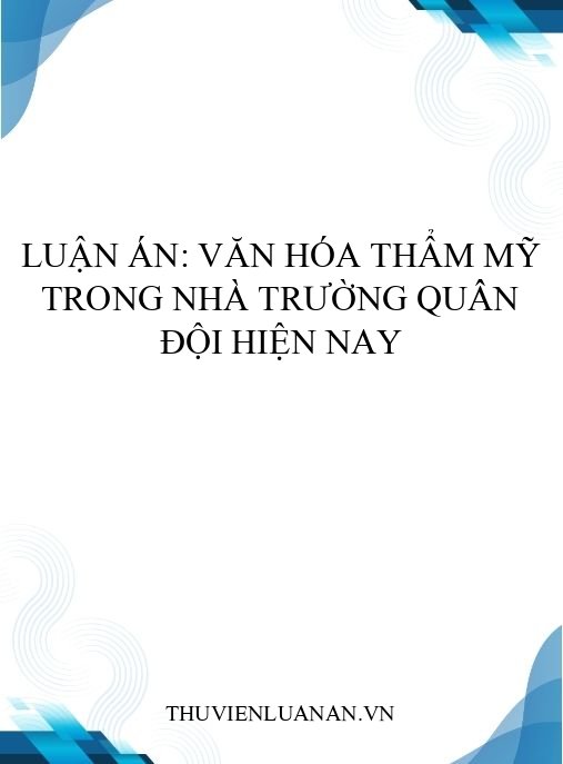 Luận án: Văn hóa thẩm mỹ trong nhà trường quân đội hiện nay