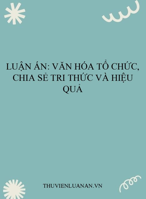Luận án: Văn hóa tổ chức, chia sẻ tri thức và hiệu quả