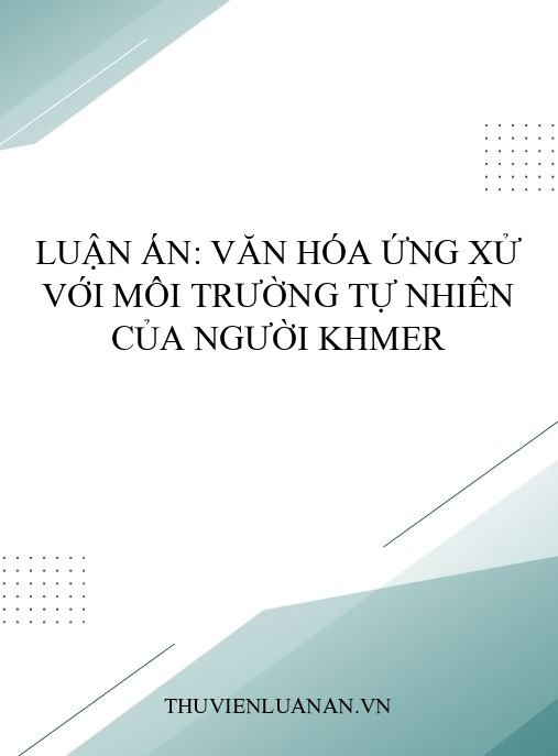 Luận án: Văn hóa ứng xử với môi trường tự nhiên của người Khmer