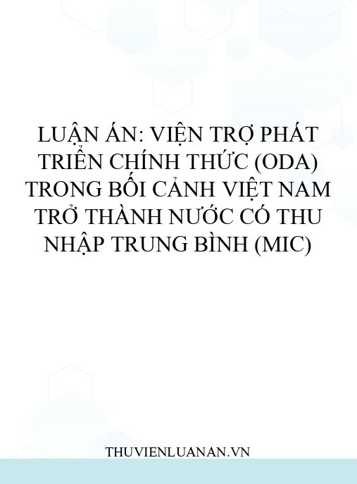 Luận án: Viện trợ phát triển chính thức (ODA) trong bối cảnh Việt Nam trở thành nước có thu nhập trung bình (MIC)