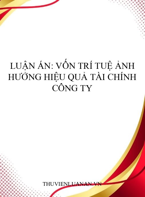 Luận án: Vốn trí tuệ ảnh hưởng hiệu quả tài chính công ty