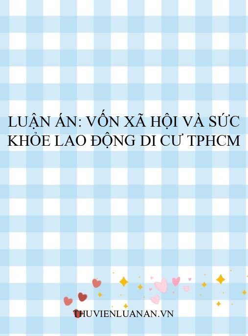 Luận án: Vốn xã hội và sức khỏe lao động di cư TPHCM