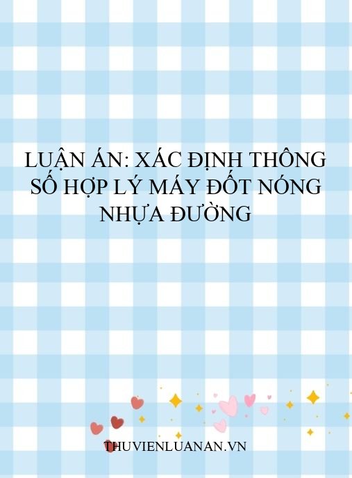 Luận án: Xác định thông số hợp lý máy đốt nóng nhựa đường