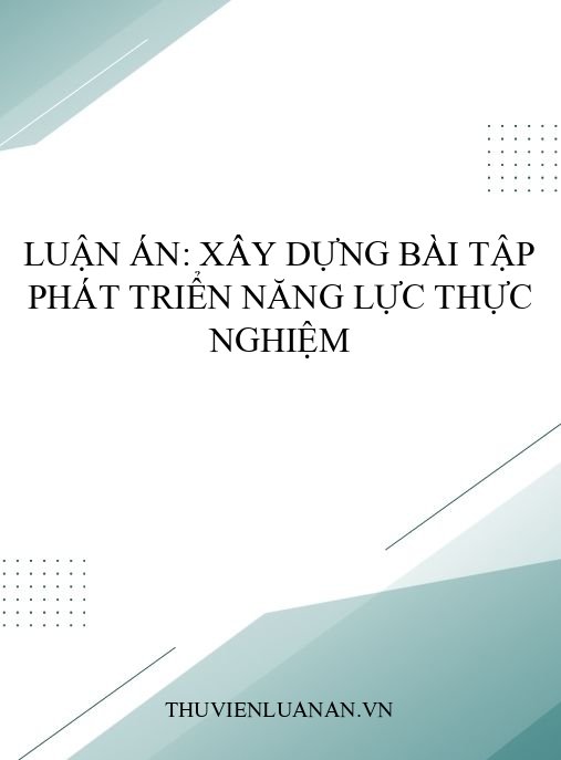 Luận án: Xây dựng bài tập phát triển năng lực thực nghiệm