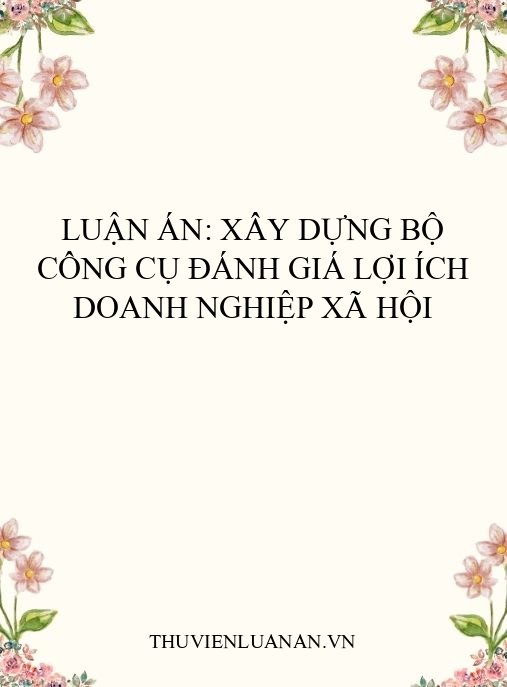 Luận án: Xây dựng bộ công cụ đánh giá lợi ích doanh nghiệp xã hội