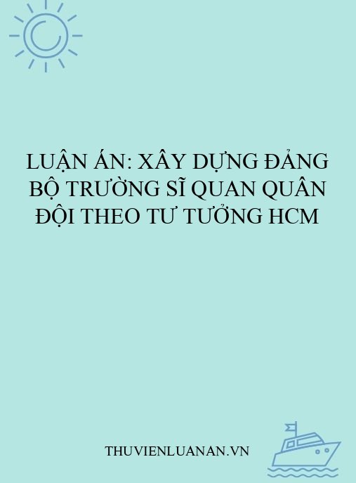 Luận án: Xây dựng Đảng bộ trường sĩ quan Quân đội theo tư tưởng HCM