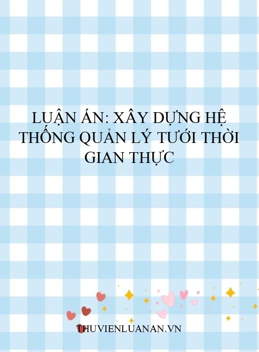 Luận án: Xây dựng hệ thống quản lý tưới thời gian thực