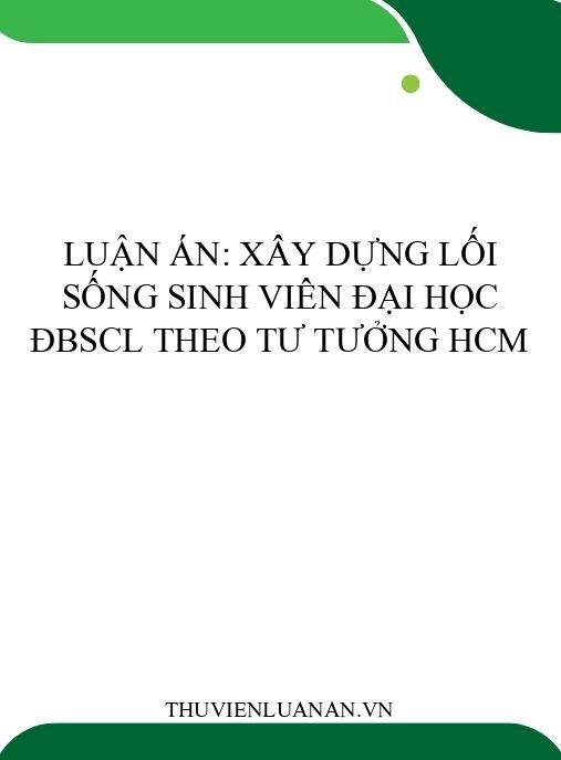 Luận án: Xây dựng lối sống sinh viên đại học ĐBSCL theo tư tưởng HCM