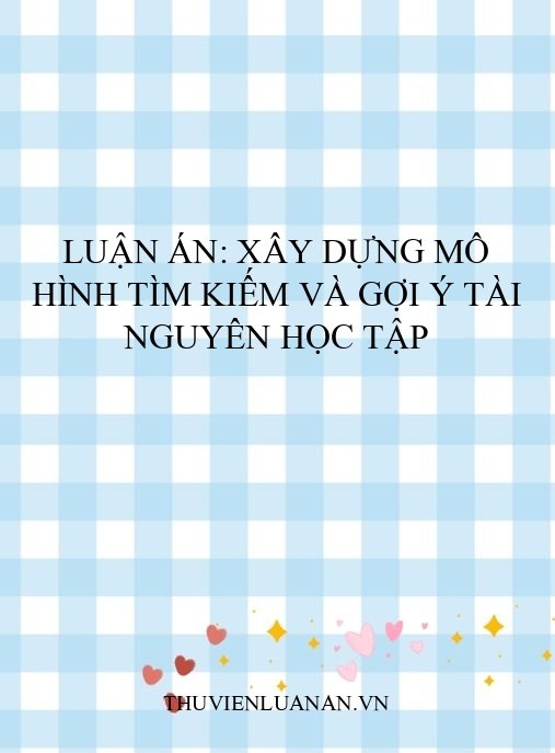 Luận án: Xây dựng mô hình tìm kiếm và gợi ý tài nguyên học tập