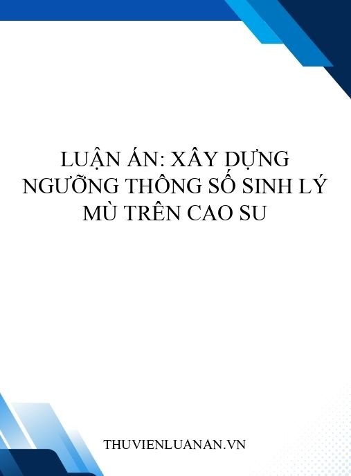 Luận án: Xây dựng ngưỡng thông số sinh lý mù trên cao su