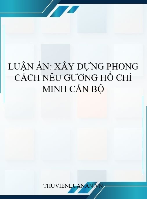 Luận án: Xây dựng phong cách nêu gương Hồ Chí Minh cán bộ