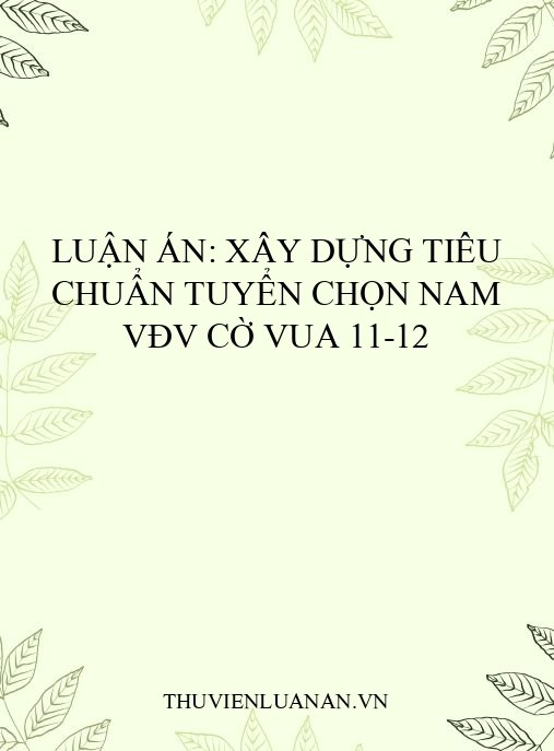 Luận án: Xây dựng tiêu chuẩn tuyển chọn nam VĐV Cờ Vua 11-12