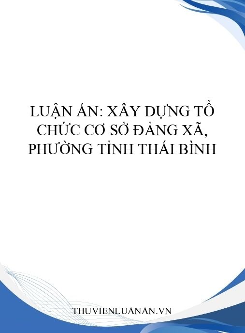 Luận án: Xây dựng tổ chức cơ sở đảng xã, phường tỉnh Thái Bình
