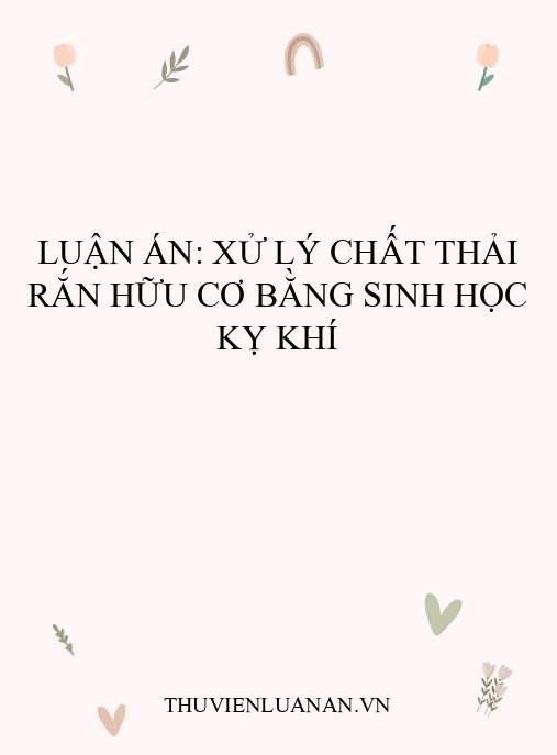 Luận án: Xử lý chất thải rắn hữu cơ bằng sinh học kỵ khí