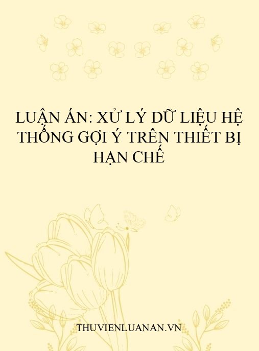 Luận án: Xử lý dữ liệu hệ thống gợi ý trên thiết bị hạn chế
