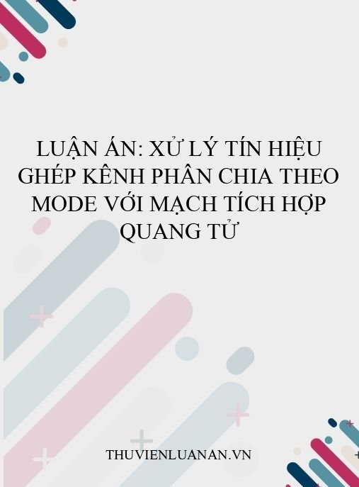 Luận án: Xử lý tín hiệu ghép kênh phân chia theo mode với mạch tích hợp quang tử