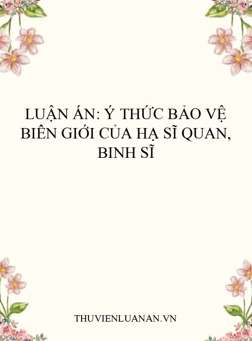 Luận án: Ý thức bảo vệ biên giới của hạ sĩ quan, binh sĩ