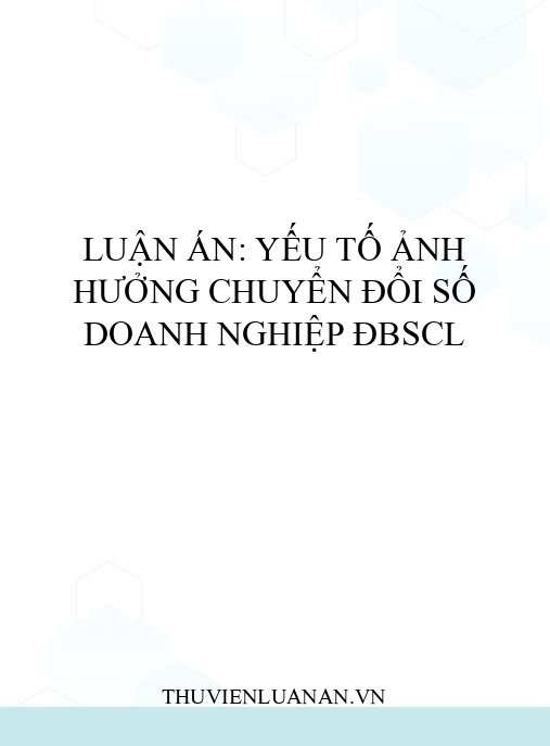 Luận án: Yếu tố ảnh hưởng chuyển đổi số doanh nghiệp ĐBSCL