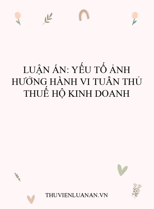 Luận án: Yếu tố ảnh hưởng hành vi tuân thủ thuế hộ kinh doanh