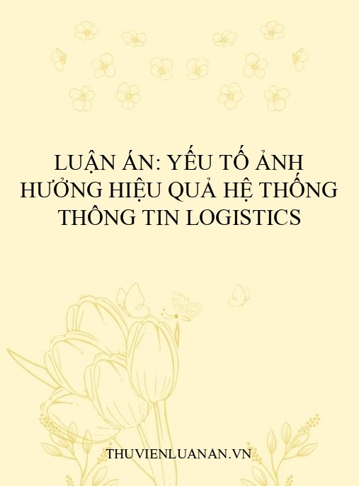 Luận án: Yếu tố ảnh hưởng hiệu quả hệ thống thông tin logistics