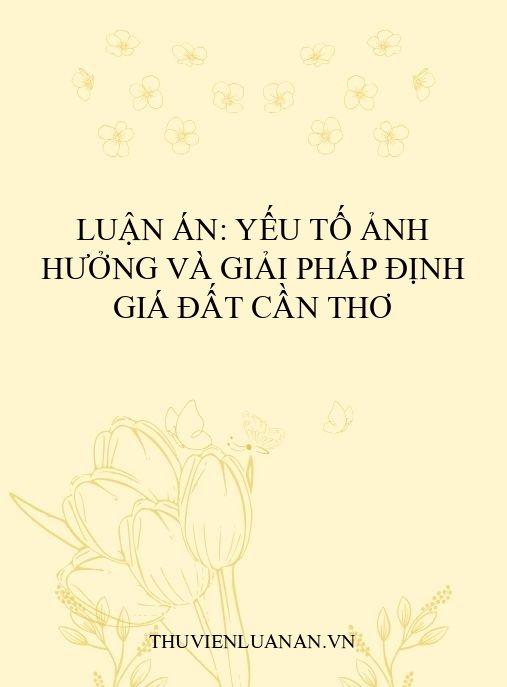 Luận án: Yếu tố ảnh hưởng và giải pháp định giá đất Cần Thơ