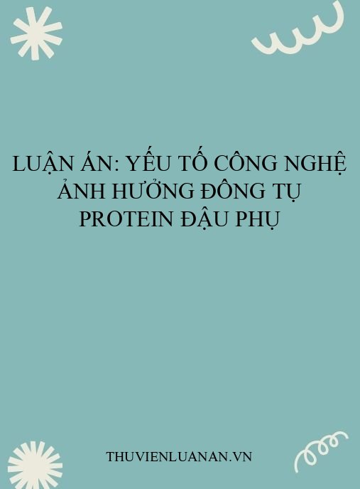 Luận án: Yếu tố công nghệ ảnh hưởng đông tụ protein đậu phụ