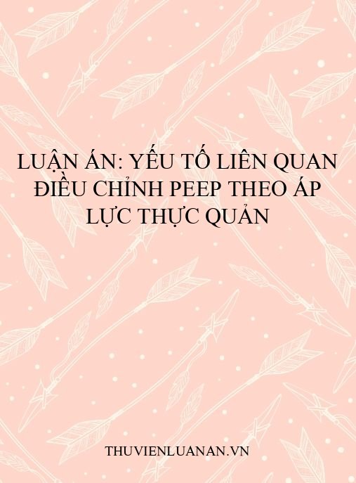 Luận án: Yếu tố liên quan điều chỉnh PEEP theo áp lực thực quản